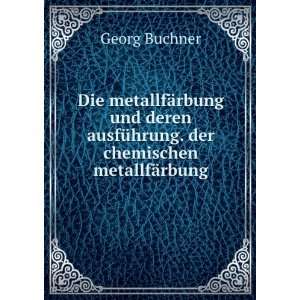  ausfÃ¼hrung. der chemischen metallfÃ¤rbung Georg Buchner Books