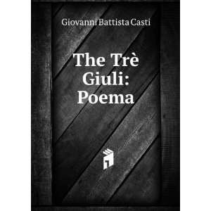  The TrÃ¨ Giuli Poema Giovanni Battista Casti Books