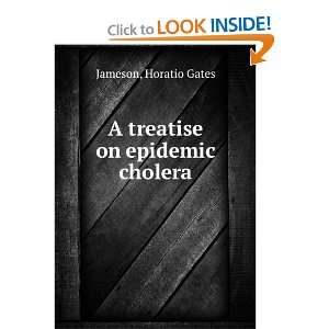    A treatise on epidemic cholera. Horatio Gates. Jameson Books