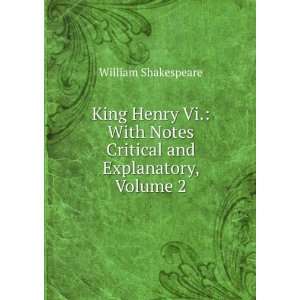  King Henry Vi. With Notes Critical and Explanatory, Volume 2 