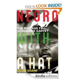 Negro with a Hat Marcus Garvey Colin Grant  Kindle Store