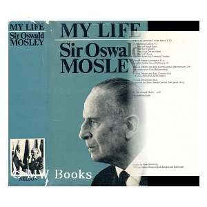    My life / Sir Oswald Mosley Oswald, Sir (1896 1980) Mosley Books