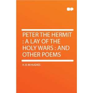  Peter the Hermit  a Lay of the Holy Wars  and Other 
