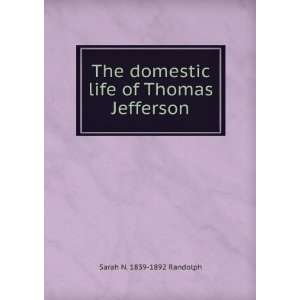   domestic life of Thomas Jefferson Sarah N. 1839 1892 Randolph Books