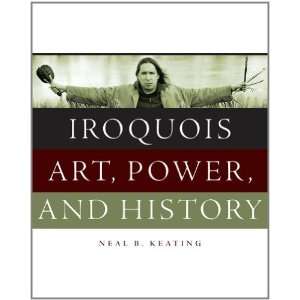  Iroquois Art, Power, and History [Hardcover] Neal B 