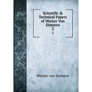   Technical Papers of Werner Von Siemens. 2: Werner von Siemens: Books