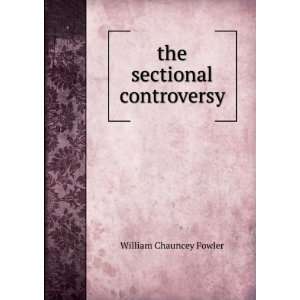  the sectional controversy William Chauncey Fowler Books