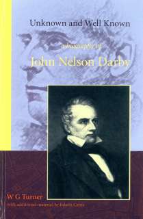 UNKNOWN AND WELL KNOWN A BIOGRAPHY OF JOHN NELSON DARBY  