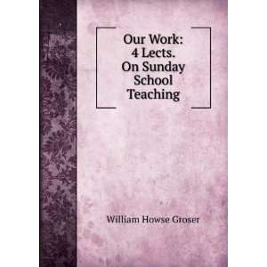   . On Sunday School Teaching William Howse Groser  Books